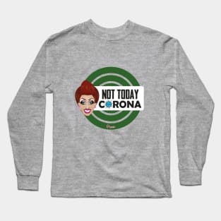 Bianca Not today Corona from Drag Race Long Sleeve T-Shirt